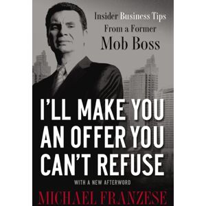 Thomas Nelson Publishers I'Ll Make You An Offer You Can'T Refuse : Insider Business Tips From A Former Mob Boss Thomas Nelson Publishers I'Ll Make You An Offer You Can'T Refuse : Insider Business Tips From A Former Mob Boss
