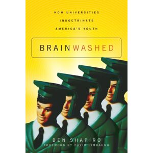 Thomas Nelson Publishers Brainwashed : How Universities Indoctrinate America'S Youth Thomas Nelson Publishers Brainwashed : How Universities Indoctrinate America'S Youth