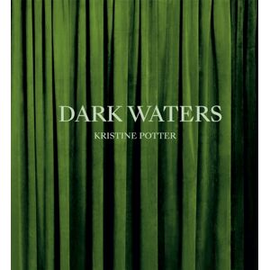 Aperture Kristine Potter: Dark Waters Aperture Kristine Potter: Dark Waters