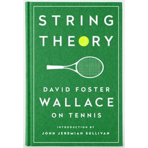 The Library of America String Theory: David Foster Wallace On Tennis : A Library Of America Special Publication The Library of America String Theory: David Foster Wallace On Tennis : A Library Of America Special Publication