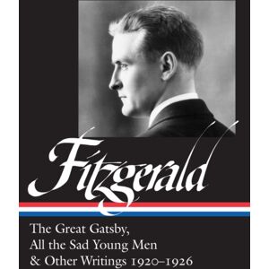 The Library of America F. Scott Fitzgerald: The Great Gatsby, All The Sad Young Men & Other Writings 1920-26 : (Loa #353) The Library of America F. Scott Fitzgerald: The Great Gatsby, All The Sad Young Men & Other Writings 1920-26 : (Loa #353)