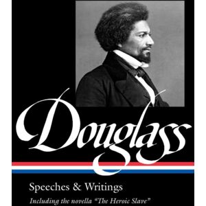 The Library of America Frederick Douglass: Speeches & Writings (Loa #358) The Library of America Frederick Douglass: Speeches & Writings (Loa #358)