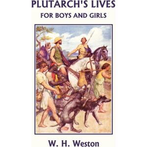 Plutarch'S Lives For Boys And Girls (Yesterday'S Classics) Plutarch'S Lives For Boys And Girls (Yesterday'S Classics)