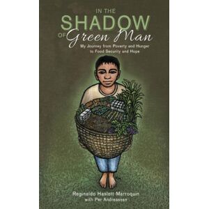 Acres U.S.A., Inc In The Shadow Of Green Man : My Journey From Poverty And Hunger To Food Security And Hope Acres U.S.A., Inc In The Shadow Of Green Man : My Journey From Poverty And Hunger To Food Security And Hope