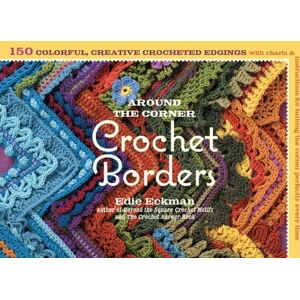Workman Publishing Around The Corner Crochet Borders : 150 Colorful, Creative Edging Designs With Charts And Instructions For Turning The Corner Perfectly Every Time Workman Publishing Around The Corner Crochet Borders : 150 Colorful, Creative Edging Designs With Charts And Instructions For Turning The Corner Perfectly Every Time