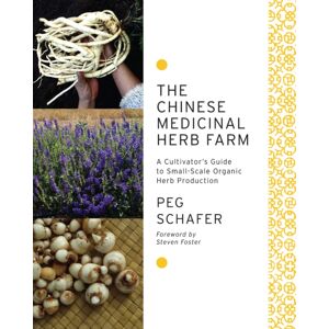 Chelsea Green Publishing Co The Chinese Medicinal Herb Farm : A Cultivator'S Guide To Small-Scale Organic Herb Production Chelsea Green Publishing Co The Chinese Medicinal Herb Farm : A Cultivator'S Guide To Small-Scale Organic Herb Production