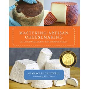 Chelsea Green Publishing Co Mastering Artisan Cheesemaking : The Ultimate Guide For Home-Scale And Market Producers Chelsea Green Publishing Co Mastering Artisan Cheesemaking : The Ultimate Guide For Home-Scale And Market Producers