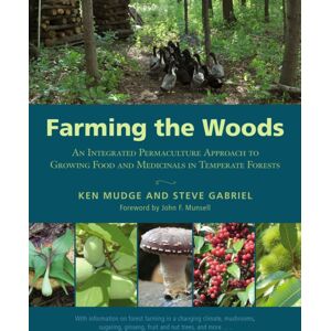 Chelsea Green Publishing Co Farming The Woods : An Integrated Permaculture Approach To Growing Food And Medicinals In Temperate Forests Chelsea Green Publishing Co Farming The Woods : An Integrated Permaculture Approach To Growing Food And Medicinals In Temperate Forests