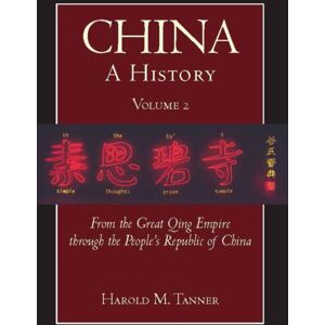 Hackett Publishing Co, Inc China: A History (Volume 2) : From The Great Qing Empire Through The People'S Republic Of China, (1644 - 2009) Hackett Publishing Co, Inc China: A History (Volume 2) : From The Great Qing Empire Through The People'S Republic Of China, (1644 - 2009)