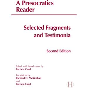 Hackett Publishing Co, Inc A Presocratics Reader : Selected Fragments And Testimonia Hackett Publishing Co, Inc A Presocratics Reader : Selected Fragments And Testimonia