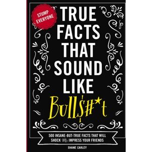 HarperCollins Focus True Facts That Sound Like Bull$#*t : 500 Insane-But-True Facts That Will Shock And Impress Your Friends HarperCollins Focus True Facts That Sound Like Bull$#*t : 500 Insane-But-True Facts That Will Shock And Impress Your Friends
