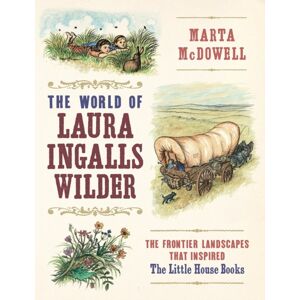 Workman Publishing The World Of Laura Ingalls Wilder : The Frontier Landscapes That Inspired The Little House Books Workman Publishing The World Of Laura Ingalls Wilder : The Frontier Landscapes That Inspired The Little House Books