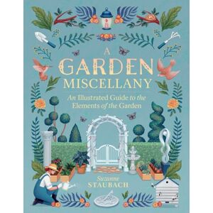 Workman Publishing A Garden Miscellany : An Illustrated Guide To The Elements Of The Garden Workman Publishing A Garden Miscellany : An Illustrated Guide To The Elements Of The Garden