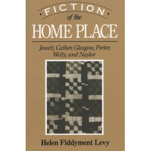 University Press of Mississippi Fiction Of The Home Place : Jewett, Cather, Glasgow, Porter, Welty, And Naylor University Press of Mississippi Fiction Of The Home Place : Jewett, Cather, Glasgow, Porter, Welty, And Naylor