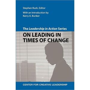 Center for Creative Leadership The Leadership In Action Series : On Leading In Times Of Change Center for Creative Leadership The Leadership In Action Series : On Leading In Times Of Change
