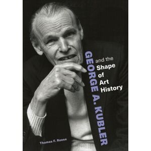 Getty Trust Publications George A. Kubler And The Shape Of Art History Getty Trust Publications George A. Kubler And The Shape Of Art History