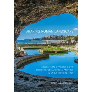 Getty Trust Publications Shaping Roman Landscape : Ecocritical Approaches To Architecture And Decoration In Early Imperial Italy Getty Trust Publications Shaping Roman Landscape : Ecocritical Approaches To Architecture And Decoration In Early Imperial Italy
