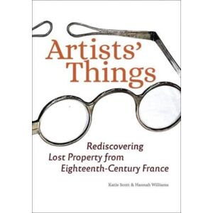 Getty Trust Publications Artists' Things : Rediscovering Lost Property From Eighteenth-Century France Getty Trust Publications Artists' Things : Rediscovering Lost Property From Eighteenth-Century France