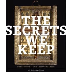 Getty Trust Publications The Secrets We Keep : Hidden Histories Of The Byzantine Empire Getty Trust Publications The Secrets We Keep : Hidden Histories Of The Byzantine Empire