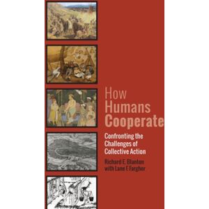 University Press of Colorado How Humans Cooperate : Confronting The Challenges Of Collective Action University Press of Colorado How Humans Cooperate : Confronting The Challenges Of Collective Action