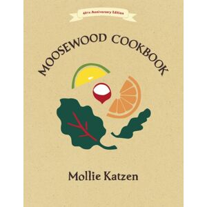 Random House USA Inc The Moosewood Cookbook : 40th Anniversary Edition Random House USA Inc The Moosewood Cookbook : 40th Anniversary Edition