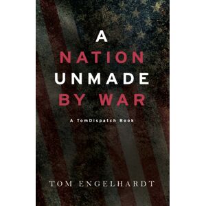 Haymarket Books A Nation Unmade By War Haymarket Books A Nation Unmade By War