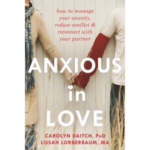 New Harbinger Publications Anxious In Love : How To Manage Your Anxiety, Reduce Conflict, And Reconnect With Your Partner New Harbinger Publications Anxious In Love : How To Manage Your Anxiety, Reduce Conflict, And Reconnect With Your Partner