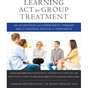 New Harbinger Publications Learning Act For Group Treatment : An Acceptance And Commitment Therapy Skills Training Manual For Therapists New Harbinger Publications Learning Act For Group Treatment : An Acceptance And Commitment Therapy Skills Training Manual For Therapists