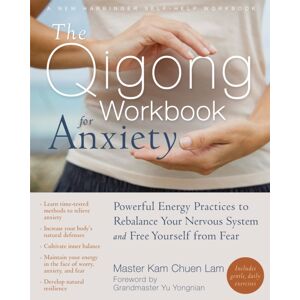 New Harbinger Publications The Qigong Workbook For Anxiety : Powerful Energy Practices To Rebalance Your Nervous System And Free Yourself From Fear New Harbinger Publications The Qigong Workbook For Anxiety : Powerful Energy Practices To Rebalance Your Nervous System And Free Yourself From Fear