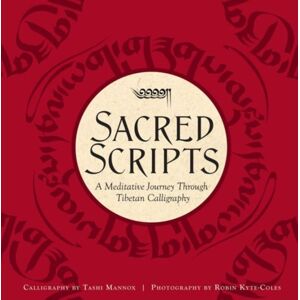 Insight Editions Sacred Scripts : A Meditative Journey Through Tibetan Calligraphy Insight Editions Sacred Scripts : A Meditative Journey Through Tibetan Calligraphy