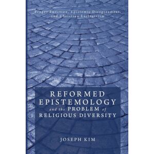 Wipf & Stock Publishers Reformed Epistemology And The Problem Of Religious Diversity : Proper Function, Epistemic Disagreement, And Christian Exclusivism Wipf & Stock Publishers Reformed Epistemology And The Problem Of Religious Diversity : Proper Function, Epistemic Disagreement, And Christian Exclusivism