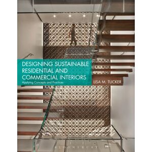 Bloomsbury Publishing PLC Designing Sustainable Residential And Commercial Interiors : Applying Concepts And Practices Bloomsbury Publishing PLC Designing Sustainable Residential And Commercial Interiors : Applying Concepts And Practices