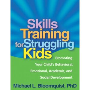 Guilford Publications Skills Training For Struggling Kids : Promoting Your Child'S Behavioral, Emotional, Academic, And Social Development Guilford Publications Skills Training For Struggling Kids : Promoting Your Child'S Behavioral, Emotional, Academic, And Social Development