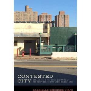University of Iowa Press Contested City : Art And Public History As Mediation At York'S Seward Park Urban Renewal Area University of Iowa Press Contested City : Art And Public History As Mediation At York'S Seward Park Urban Renewal Area