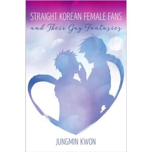 University of Iowa Press Straight Korean Female Fans And Their Gay Fantasies University of Iowa Press Straight Korean Female Fans And Their Gay Fantasies