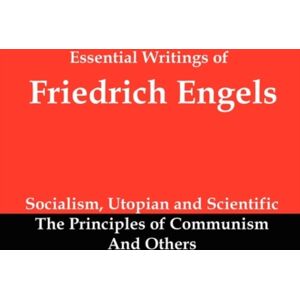 Red and Black Publishers Essential Writings Of Friedrich Engels : Socialism, Utopian And Scientific; The Principles Of Communism; And Others Red and Black Publishers Essential Writings Of Friedrich Engels : Socialism, Utopian And Scientific; The Principles Of Communism; And Others