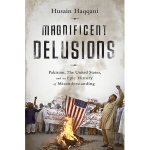PublicAffairs,U.S. Magnificent Delusions : Pakistan, The United States, And An Epic History Of Misunderstanding PublicAffairs,U.S. Magnificent Delusions : Pakistan, The United States, And An Epic History Of Misunderstanding