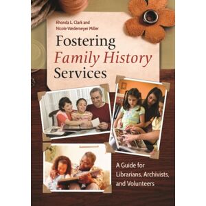 Bloomsbury Publishing Plc Fostering Family History Services : A Guide For Librarians, Archivists, And Volunteers Bloomsbury Publishing Plc Fostering Family History Services : A Guide For Librarians, Archivists, And Volunteers