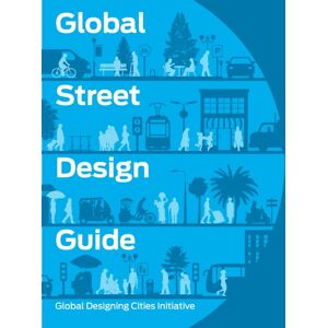 Island Press Global Street Design Guide : Global Designing Cities Initiative Island Press Global Street Design Guide : Global Designing Cities Initiative