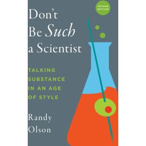 Island Press Don'T Be Such A Scientist, Second Edition : Talking Substance In An Age Of Style Island Press Don'T Be Such A Scientist, Second Edition : Talking Substance In An Age Of Style