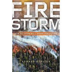 Island Press Firestorm : How Wildfire Will Shape Our Future Island Press Firestorm : How Wildfire Will Shape Our Future