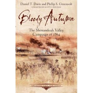 Savas Beatie Bloody Autumn : The Shenandoah Valley Campaign Of 1864 Savas Beatie Bloody Autumn : The Shenandoah Valley Campaign Of 1864