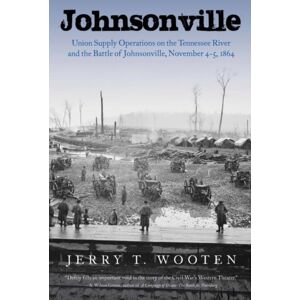 Savas Beatie Johnsonville : Union Supply Operations On The Tennessee River And The Battle Of Johnsonville, November 4-5, 1864 Savas Beatie Johnsonville : Union Supply Operations On The Tennessee River And The Battle Of Johnsonville, November 4-5, 1864