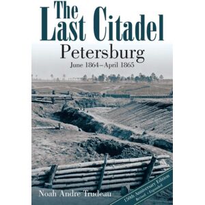 Savas Beatie The Last Citadel : Petersburg, June 1864 - April 1865 Savas Beatie The Last Citadel : Petersburg, June 1864 - April 1865