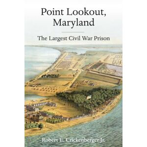 Savas Beatie Point Lookout, Maryland : The Largest Civil War Prison Savas Beatie Point Lookout, Maryland : The Largest Civil War Prison