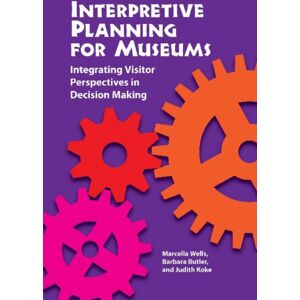 Left Coast Press Inc Interpretive Planning For Museums : Integrating Visitor Perspectives In Decision Making Left Coast Press Inc Interpretive Planning For Museums : Integrating Visitor Perspectives In Decision Making