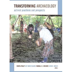 Left Coast Press Inc Transforming Archaeology : Activist Practices And Prospects Left Coast Press Inc Transforming Archaeology : Activist Practices And Prospects
