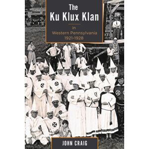 Associated University Presses The Ku Klux Klan In Western Pennsylvania, 1921–1928 Associated University Presses The Ku Klux Klan In Western Pennsylvania, 1921–1928