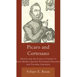 Associated University Presses Picaro And Cortesano : Identity And The Forms Of Capital In Early Modern Spanish Picaresque Narrative And Courtesy Literature Associated University Presses Picaro And Cortesano : Identity And The Forms Of Capital In Early Modern Spanish Picaresque Narrative And Courtesy Literature