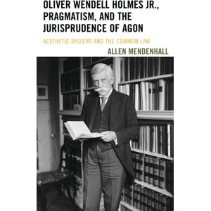 Associated University Presses Oliver Wendell Holmes Jr., Pragmatism, And The Jurisprudence Of Agon : Aesthetic Dissent And The Common Law Associated University Presses Oliver Wendell Holmes Jr., Pragmatism, And The Jurisprudence Of Agon : Aesthetic Dissent And The Common Law